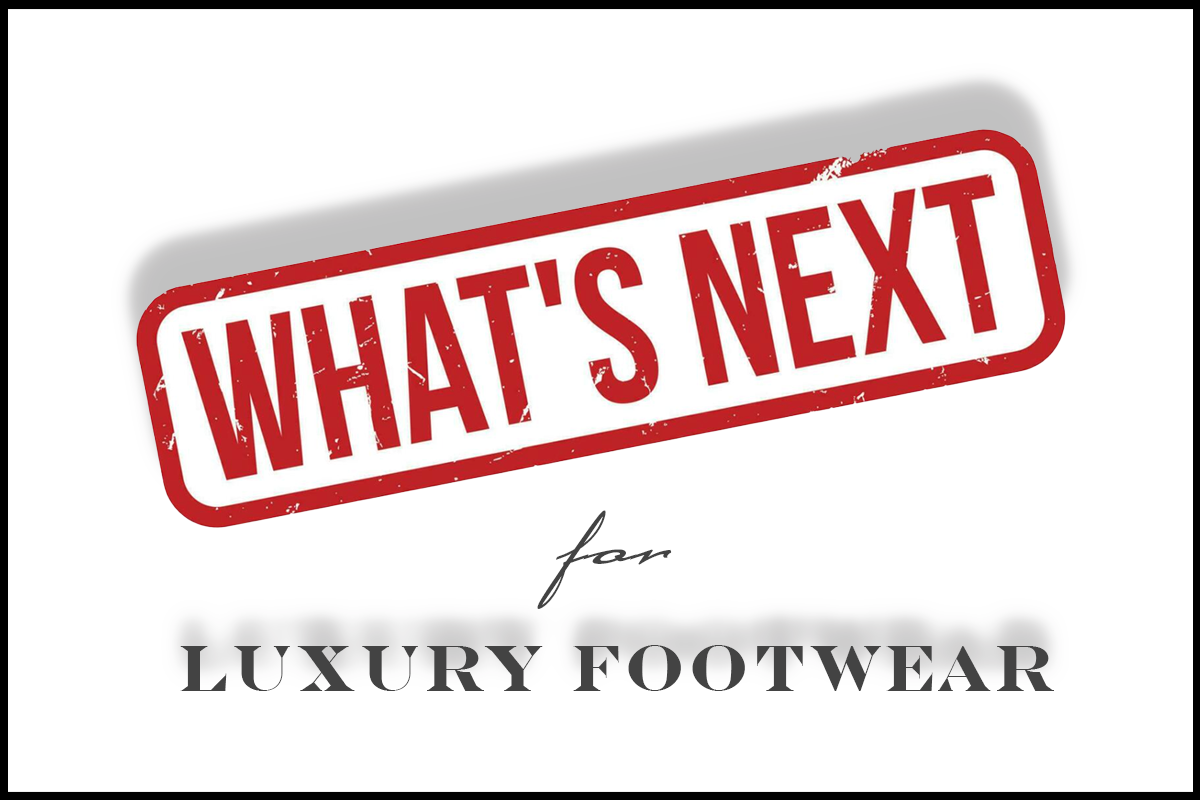 The Luxury Footwear Scene Today: A Reality Check